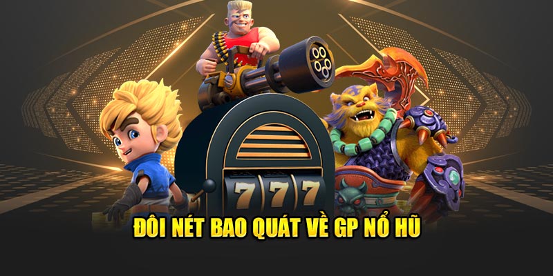 Đôi nét bao quát về GP nổ hũ