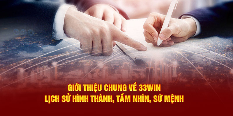 Giới thiệu chung về 33WIN - Lịch sử hình thành, tầm nhìn, sứ mệnh