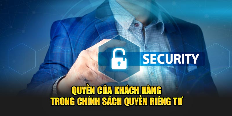 Quyền hạn của khách hàng trong chính sách quyền riêng tư